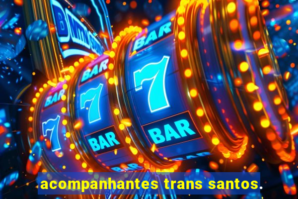 acompanhantes trans santos.